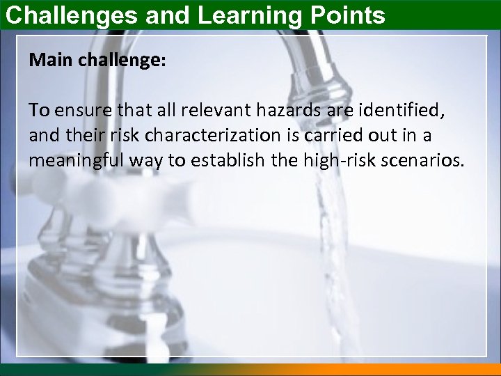 Challenges and Learning Points Main challenge: To ensure that all relevant hazards are identified,