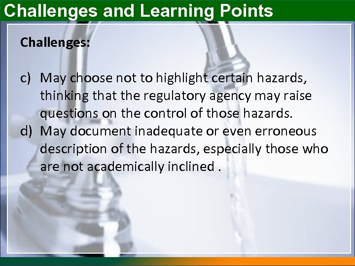 Challenges and Learning Points Challenges: c) May choose not to highlight certain hazards, thinking