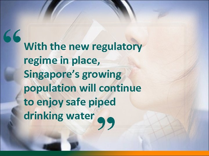“ “ With the new regulatory regime in place, Singapore’s growing population will continue
