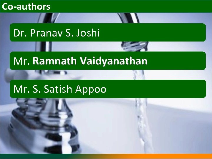 Co-authors Dr. Pranav S. Joshi Mr. Ramnath Vaidyanathan Mr. S. Satish Appoo 