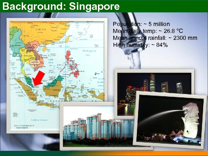 Background: Singapore Population: ~ 5 million Mean daily temp: ~ 26. 8 °C Mean