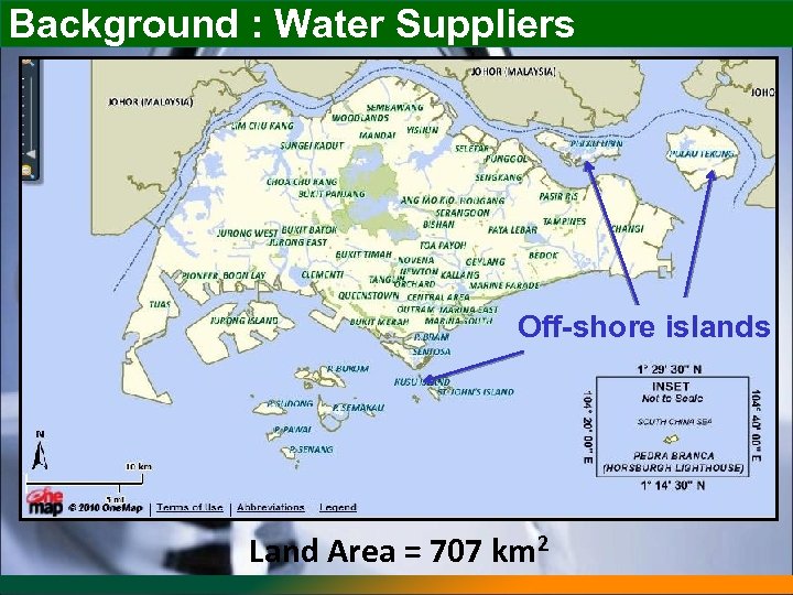 Background : Water Suppliers Off-shore islands Land Area = 707 km 2 
