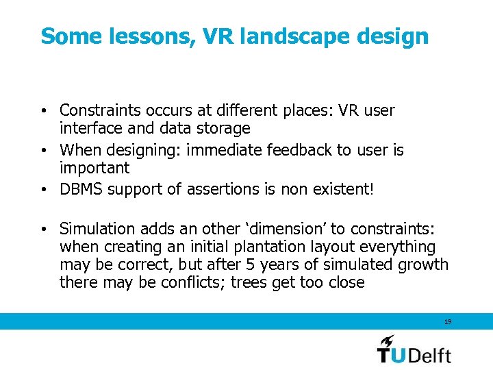 Some lessons, VR landscape design • Constraints occurs at different places: VR user interface