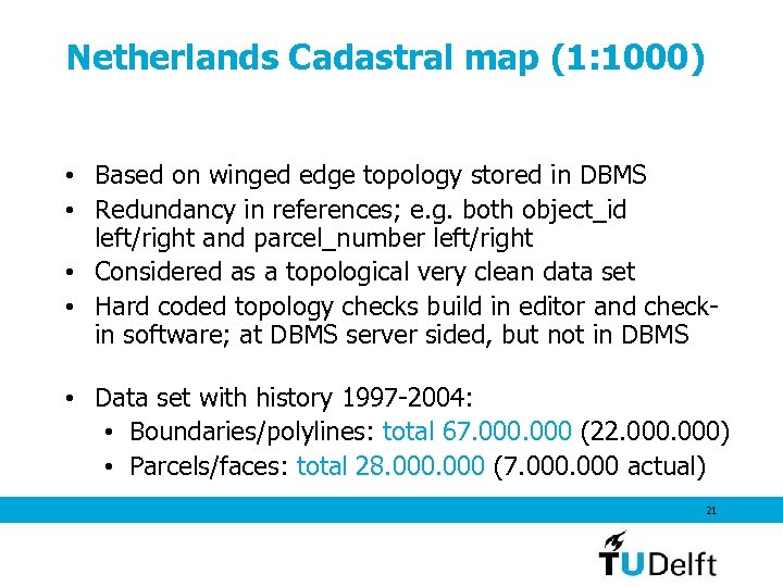 Netherlands Cadastral map (1: 1000) • Based on winged edge topology stored in DBMS