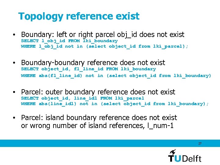 Topology reference exist • Boundary: left or right parcel obj_id does not exist SELECT