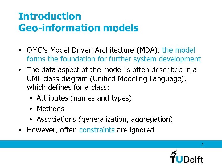 Introduction Geo-information models • OMG’s Model Driven Architecture (MDA): the model forms the foundation