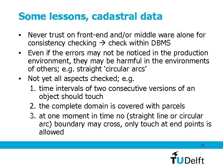 Some lessons, cadastral data • Never trust on front-end and/or middle ware alone for