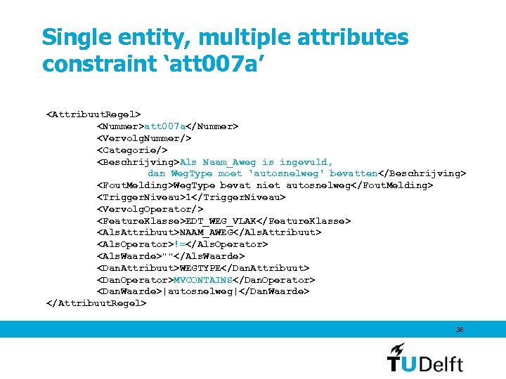 Single entity, multiple attributes constraint ‘att 007 a’ <Attribuut. Regel> <Nummer>att 007 a</Nummer> <Vervolg.