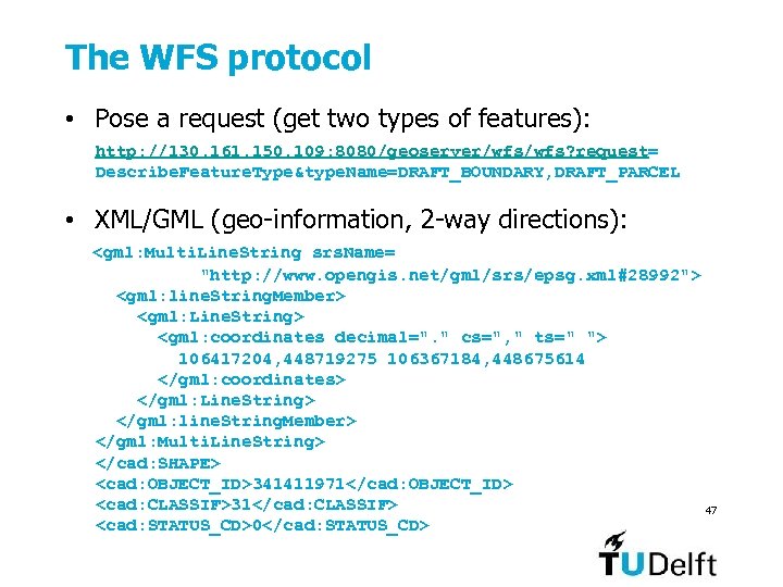 The WFS protocol • Pose a request (get two types of features): http: //130.