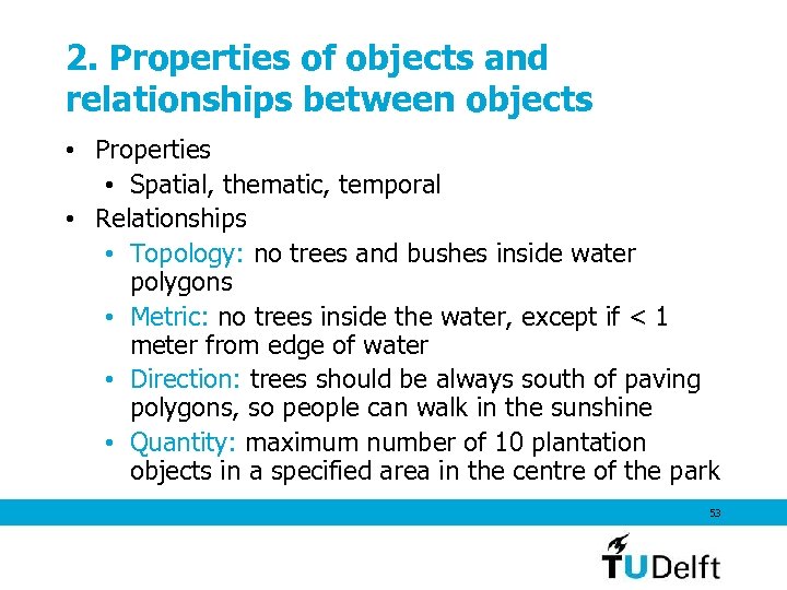 2. Properties of objects and relationships between objects • Properties • Spatial, thematic, temporal