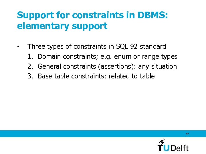 Support for constraints in DBMS: elementary support • Three types of constraints in SQL