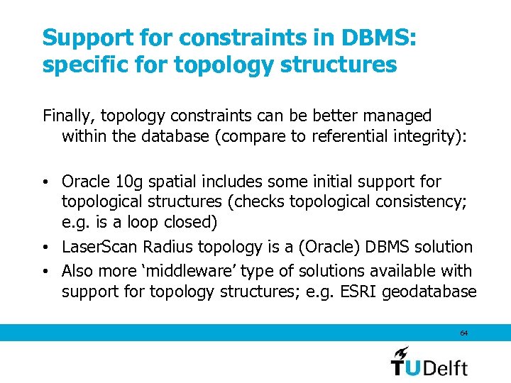 Support for constraints in DBMS: specific for topology structures Finally, topology constraints can be