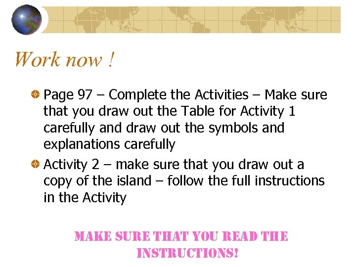 Work now ! Page 97 – Complete the Activities – Make sure that you