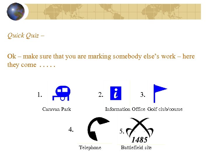Quick Quiz – Ok – make sure that you are marking somebody else’s work