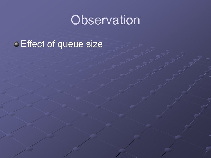 Observation Effect of queue size 