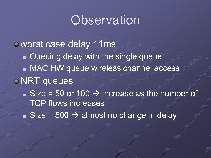 Observation worst case delay 11 ms n n Queuing delay with the single queue