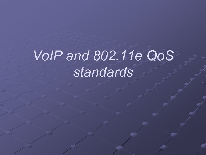 Vo. IP and 802. 11 e Qo. S standards 