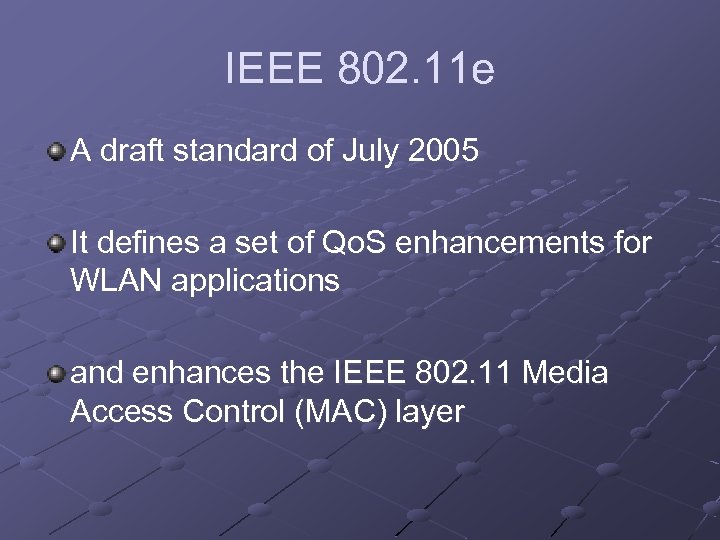 IEEE 802. 11 e A draft standard of July 2005 It defines a set
