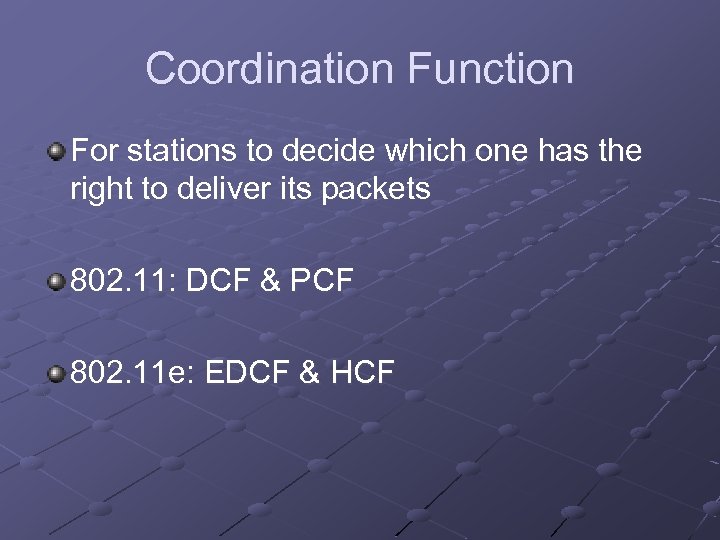 Coordination Function For stations to decide which one has the right to deliver its