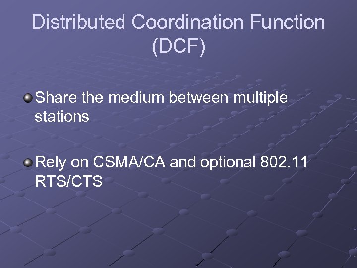 Distributed Coordination Function (DCF) Share the medium between multiple stations Rely on CSMA/CA and