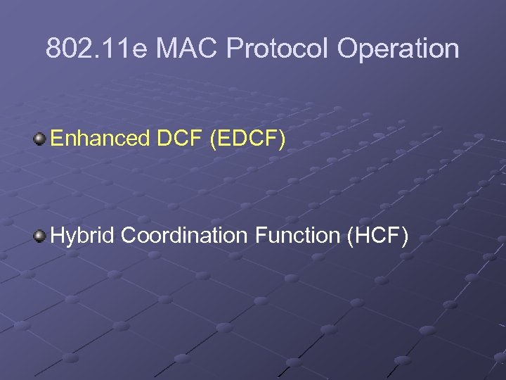 802. 11 e MAC Protocol Operation Enhanced DCF (EDCF) Hybrid Coordination Function (HCF) 