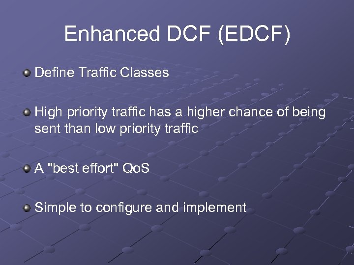 Enhanced DCF (EDCF) Define Traffic Classes High priority traffic has a higher chance of