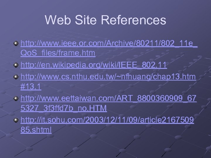 Web Site References http: //www. ieee. or. com/Archive/80211/802_11 e_ Qo. S_files/frame. htm http: //en.