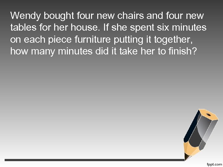 Wendy bought four new chairs and four new tables for her house. If she