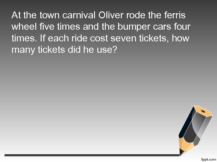 At the town carnival Oliver rode the ferris wheel five times and the bumper