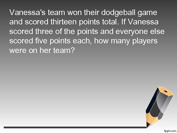 Vanessa's team won their dodgeball game and scored thirteen points total. If Vanessa scored