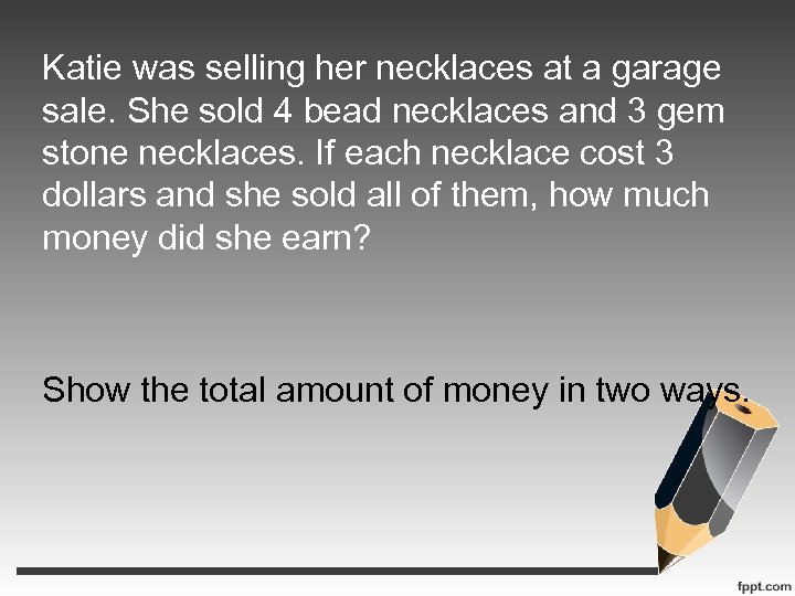 Katie was selling her necklaces at a garage sale. She sold 4 bead necklaces