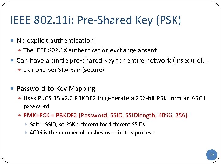 IEEE 802. 11 i: Pre-Shared Key (PSK) No explicit authentication! The IEEE 802. 1