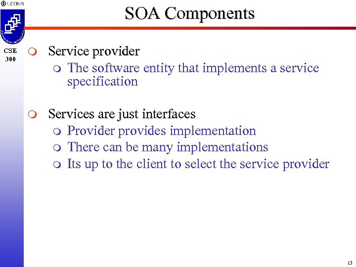 SOA Components CSE 300 m Service provider m The software entity that implements a