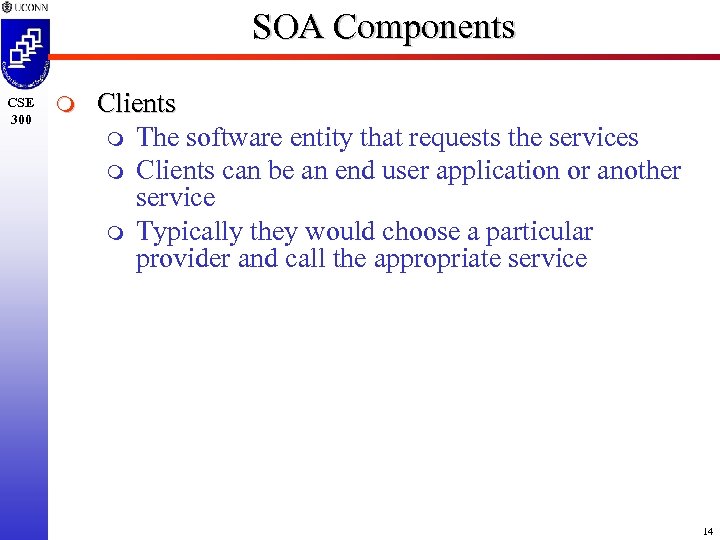 SOA Components CSE 300 m Clients m The software entity that requests the services