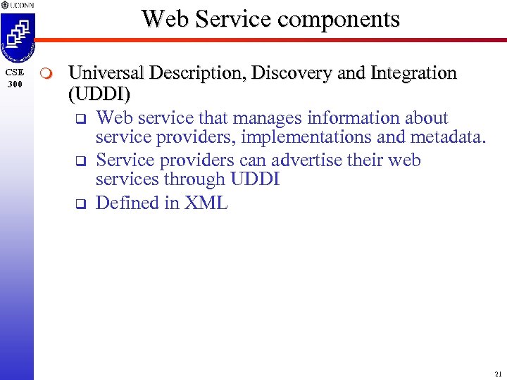 Web Service components CSE 300 m Universal Description, Discovery and Integration (UDDI) q Web
