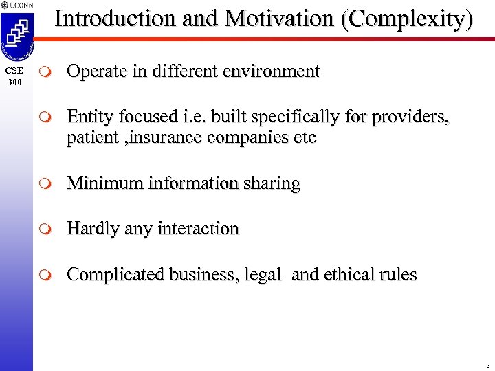 Introduction and Motivation (Complexity) CSE 300 m Operate in different environment m Entity focused