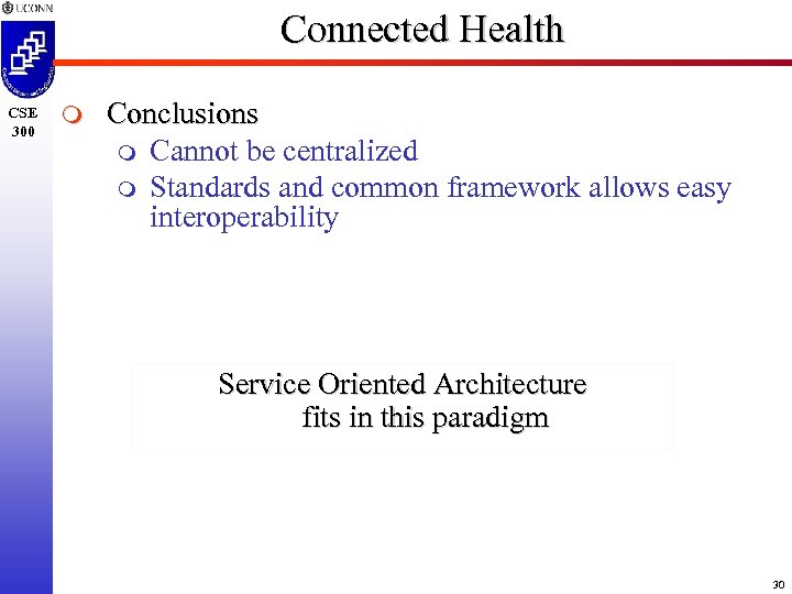 Connected Health CSE 300 m Conclusions m Cannot be centralized m Standards and common
