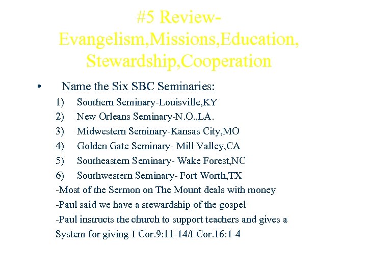 #5 Review. Evangelism, Missions, Education, Stewardship, Cooperation • Name the Six SBC Seminaries: 1)