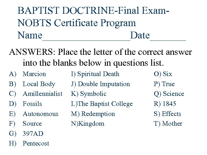 BAPTIST DOCTRINE-Final Exam. NOBTS Certificate Program Name_________Date_______ ANSWERS: Place the letter of the correct