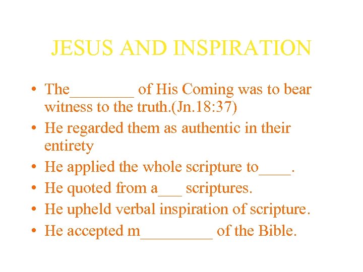 JESUS AND INSPIRATION • The____ of His Coming was to bear witness to the