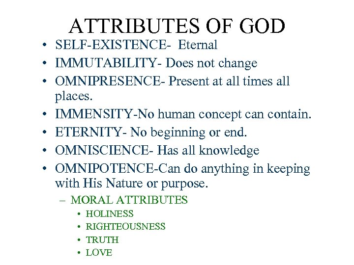 ATTRIBUTES OF GOD • SELF-EXISTENCE- Eternal • IMMUTABILITY- Does not change • OMNIPRESENCE- Present