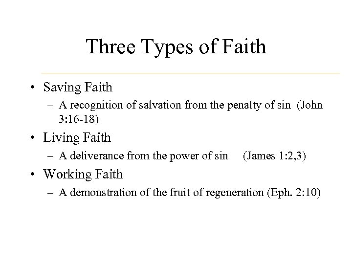 Three Types of Faith • Saving Faith – A recognition of salvation from the