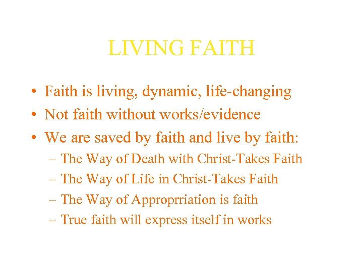 LIVING FAITH • Faith is living, dynamic, life-changing • Not faith without works/evidence •