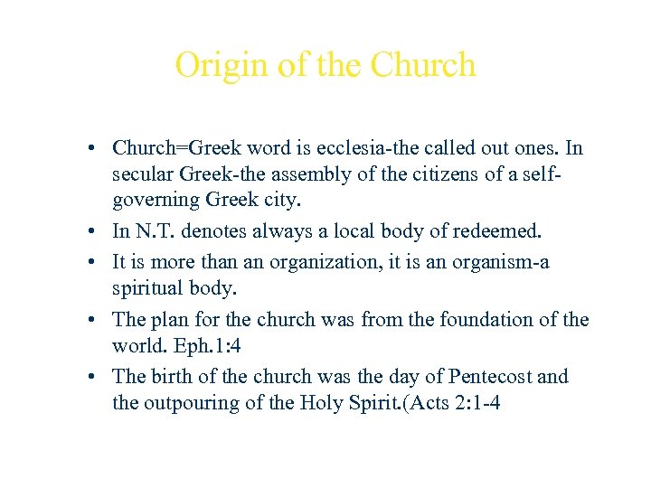 Origin of the Church • Church=Greek word is ecclesia-the called out ones. In secular