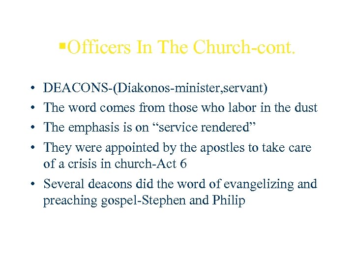 §Officers In The Church-cont. • • DEACONS-(Diakonos-minister, servant) The word comes from those who