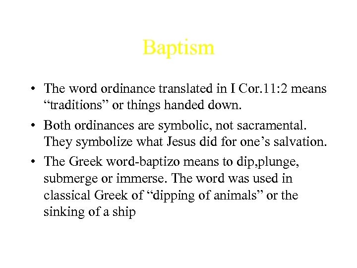 Baptism • The word ordinance translated in I Cor. 11: 2 means “traditions” or