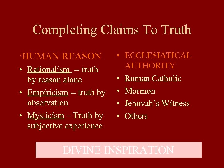 Completing Claims To Truth ‘HUMAN REASON • Rationalism -- truth by reason alone •