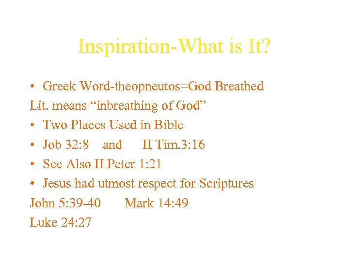 Inspiration-What is It? • Greek Word-theopneutos=God Breathed Lit. means “inbreathing of God” • Two