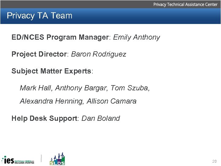 Privacy TA Team ED/NCES Program Manager: Emily Anthony Project Director: Baron Rodriguez Subject Matter