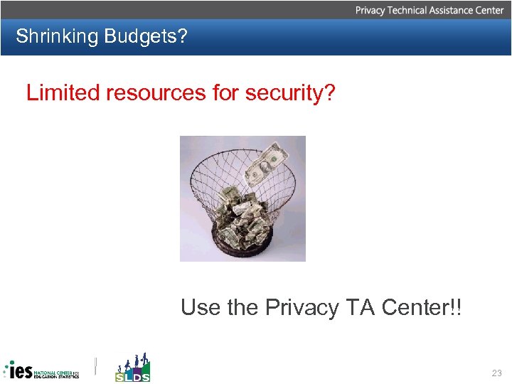 Shrinking Budgets? Limited resources for security? Use the Privacy TA Center!! 23 